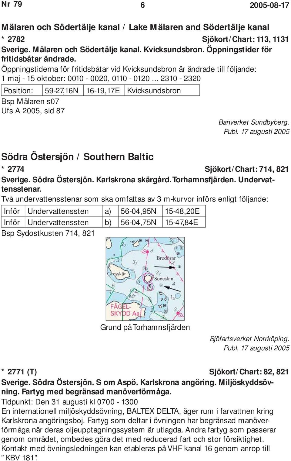 .. 2310-2320 Position: 59-27,16N 16-19,17E Kvicksundsbron Bsp Mälaren s07 Ufs A 2005, sid 87 Banverket Sundbyberg. Publ.