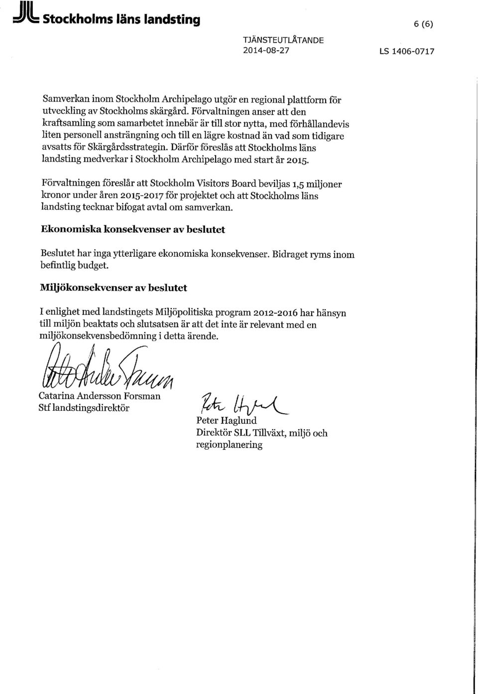 Skärgårdsstrategin. Därför föreslås att Stockholms läns landsting medverkar i Stockholm Archipelago med start år 2015.