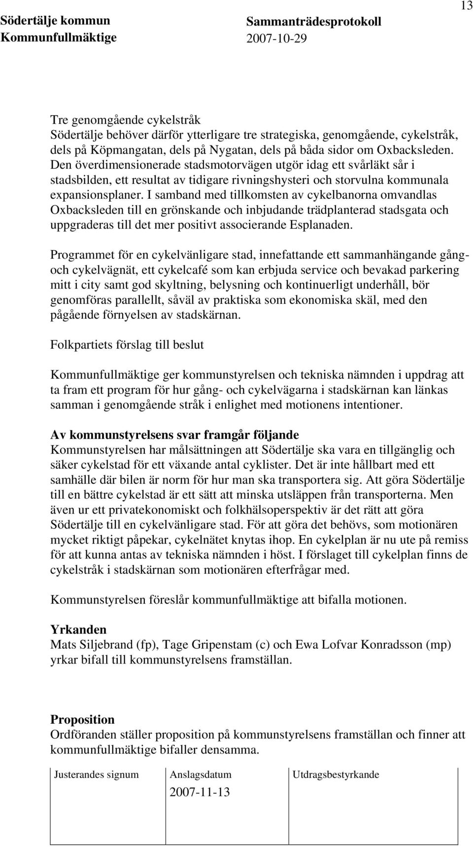 I samband med tillkomsten av cykelbanorna omvandlas Oxbacksleden till en grönskande och inbjudande trädplanterad stadsgata och uppgraderas till det mer positivt associerande Esplanaden.