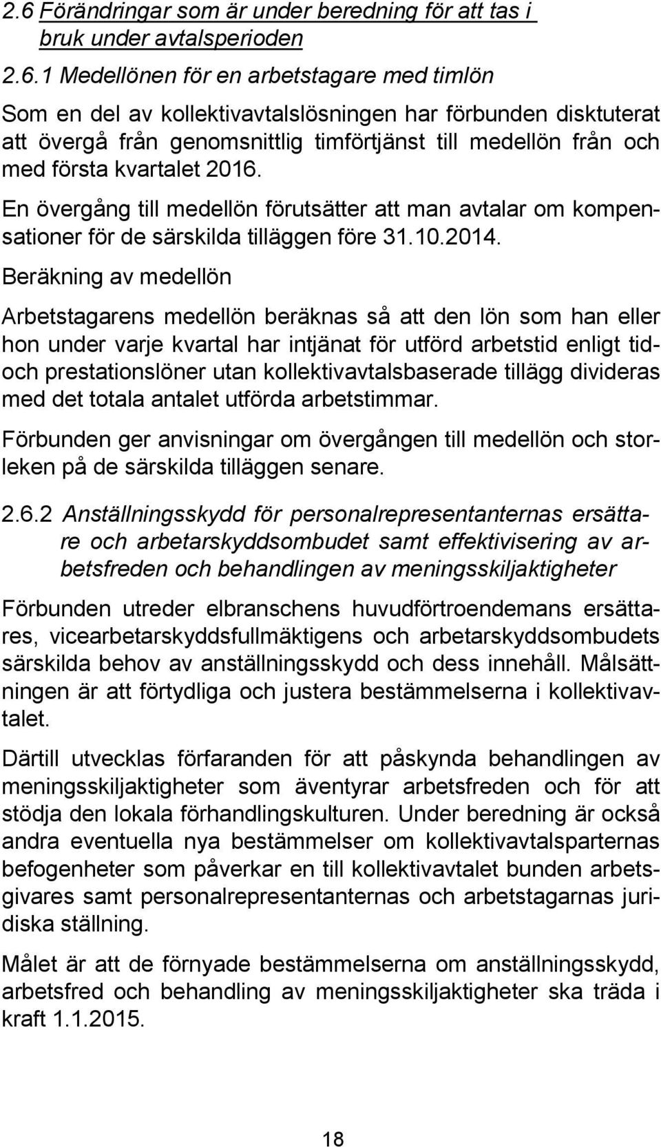 2014. Beräkning av medellön Arbetstagarens medellön beräknas så att den lön som han eller hon under varje kvartal har intjänat för utförd arbetstid enligt tidoch prestationslöner utan