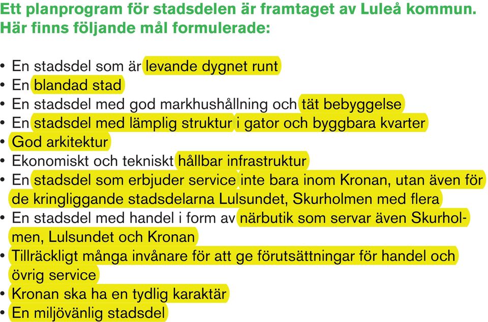 struktur i gator och byggbara kvarter God arkitektur Ekonomiskt och tekniskt hållbar infrastruktur En stadsdel som erbjuder service inte bara inom Kronan, utan även för de