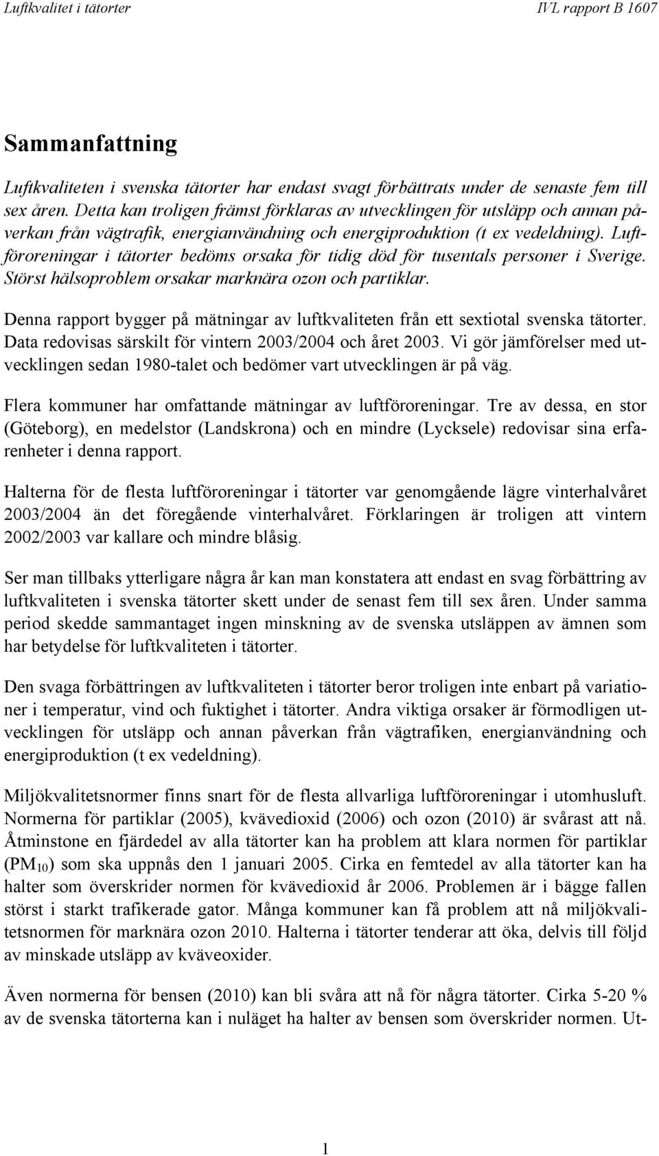 Luftföroreningar i tätorter bedöms orsaka för tidig död för tusentals personer i Sverige. Störst hälsoproblem orsakar marknära ozon och partiklar.