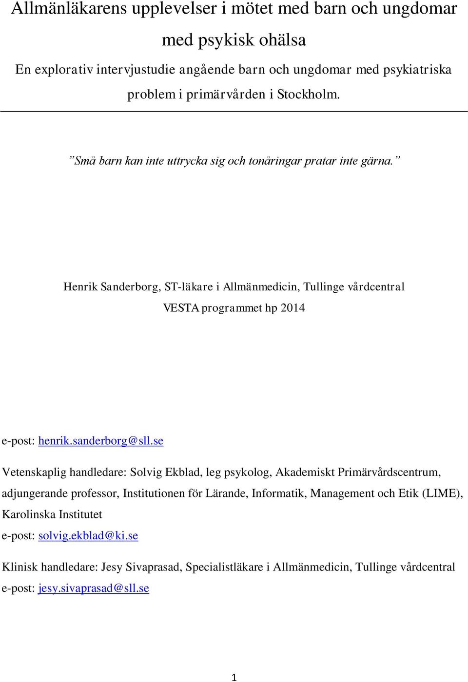 Henrik Sanderborg, ST-läkare i Allmänmedicin, Tullinge vårdcentral VESTA programmet hp 2014 e-post: henrik.sanderborg@sll.