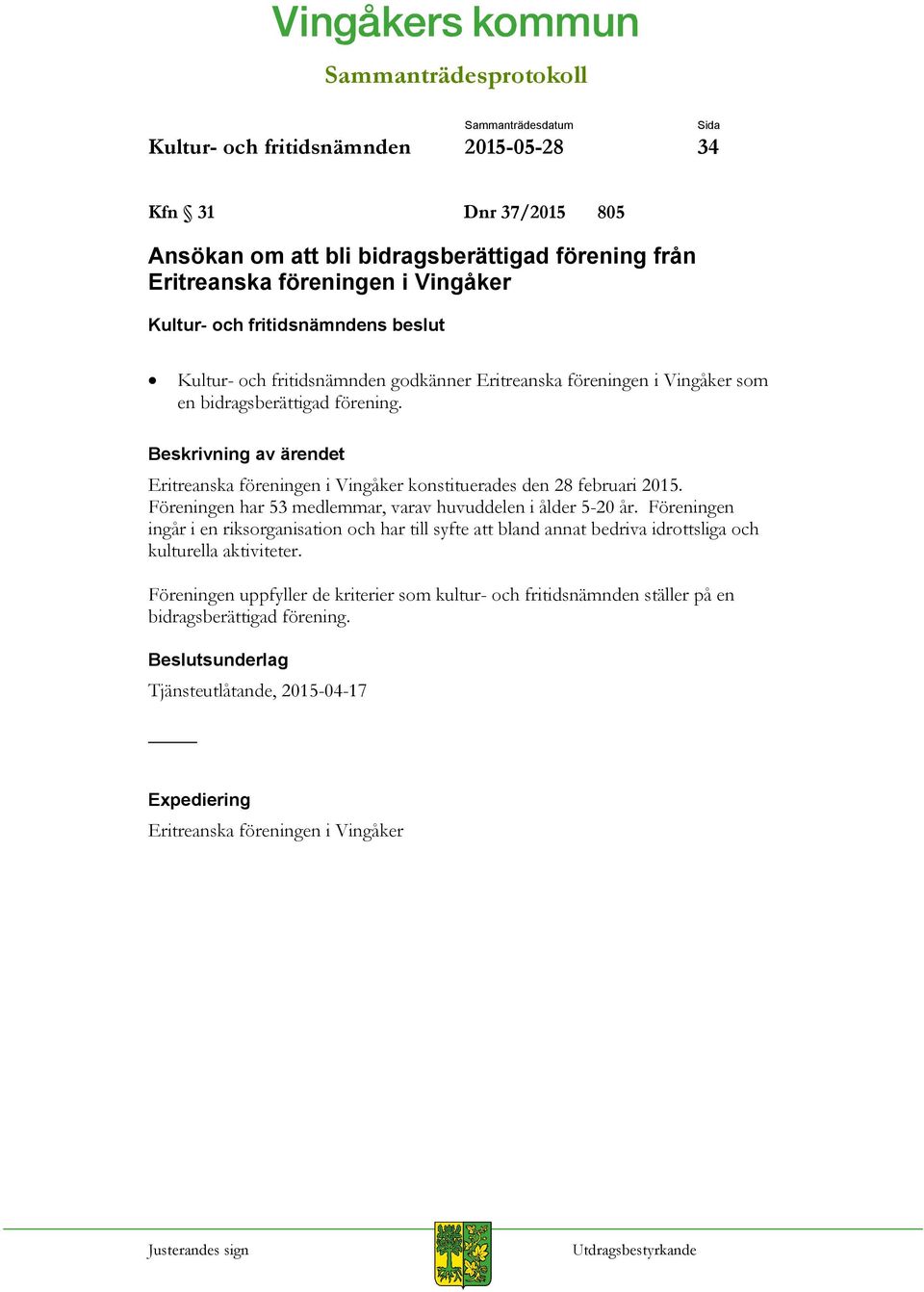 Föreningen har 53 medlemmar, varav huvuddelen i ålder 5-20 år.