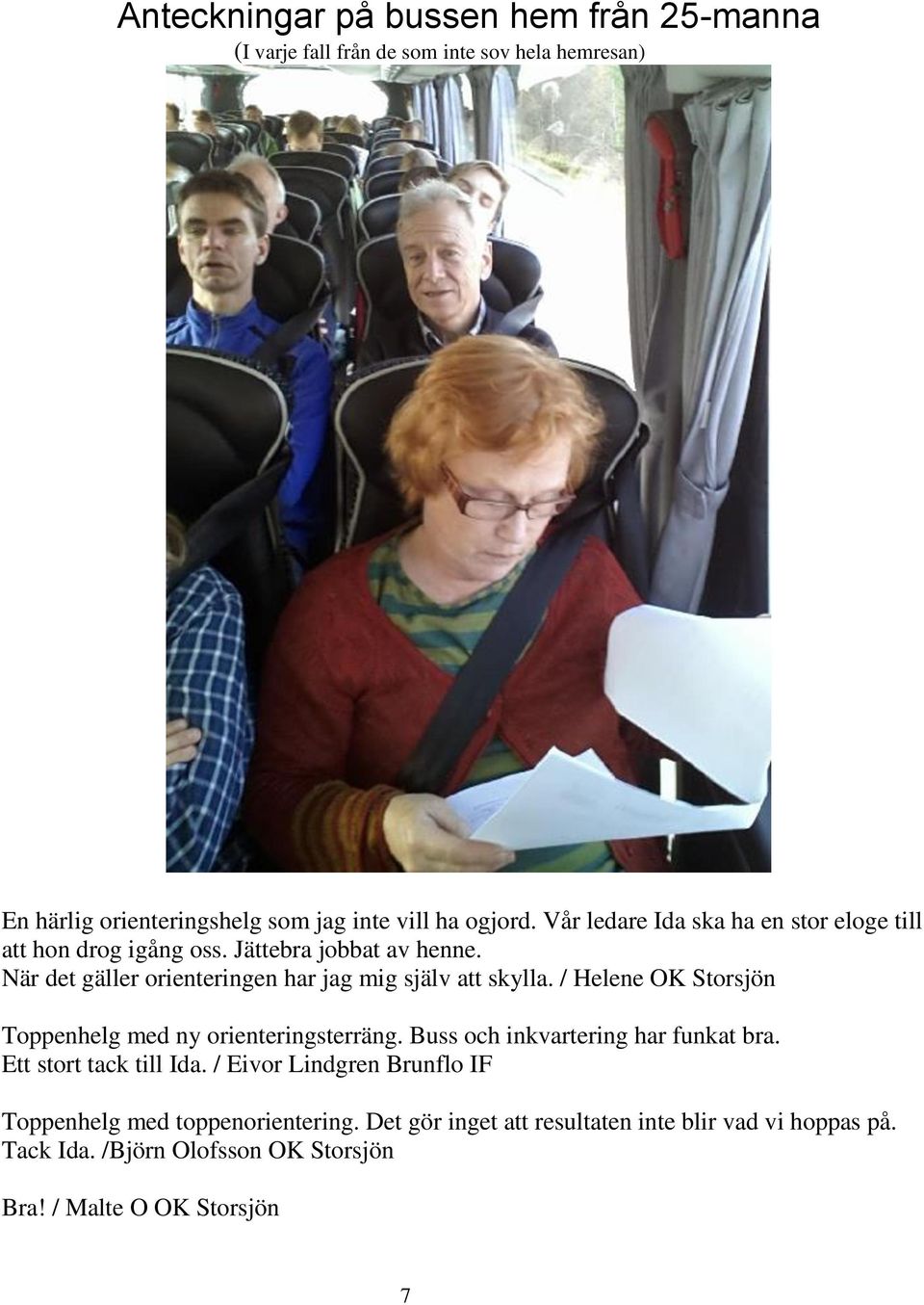 / Helene OK Storsjön Toppenhelg med ny orienteringsterräng. Buss och inkvartering har funkat bra. Ett stort tack till Ida.