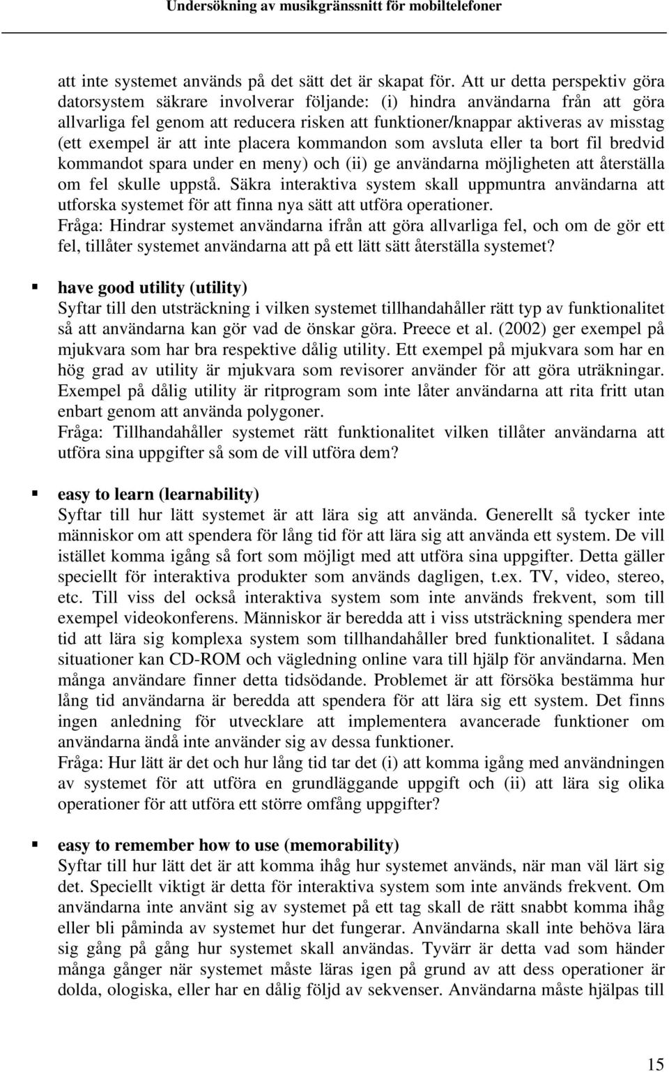 exempel är att inte placera kommandon som avsluta eller ta bort fil bredvid kommandot spara under en meny) och (ii) ge användarna möjligheten att återställa om fel skulle uppstå.