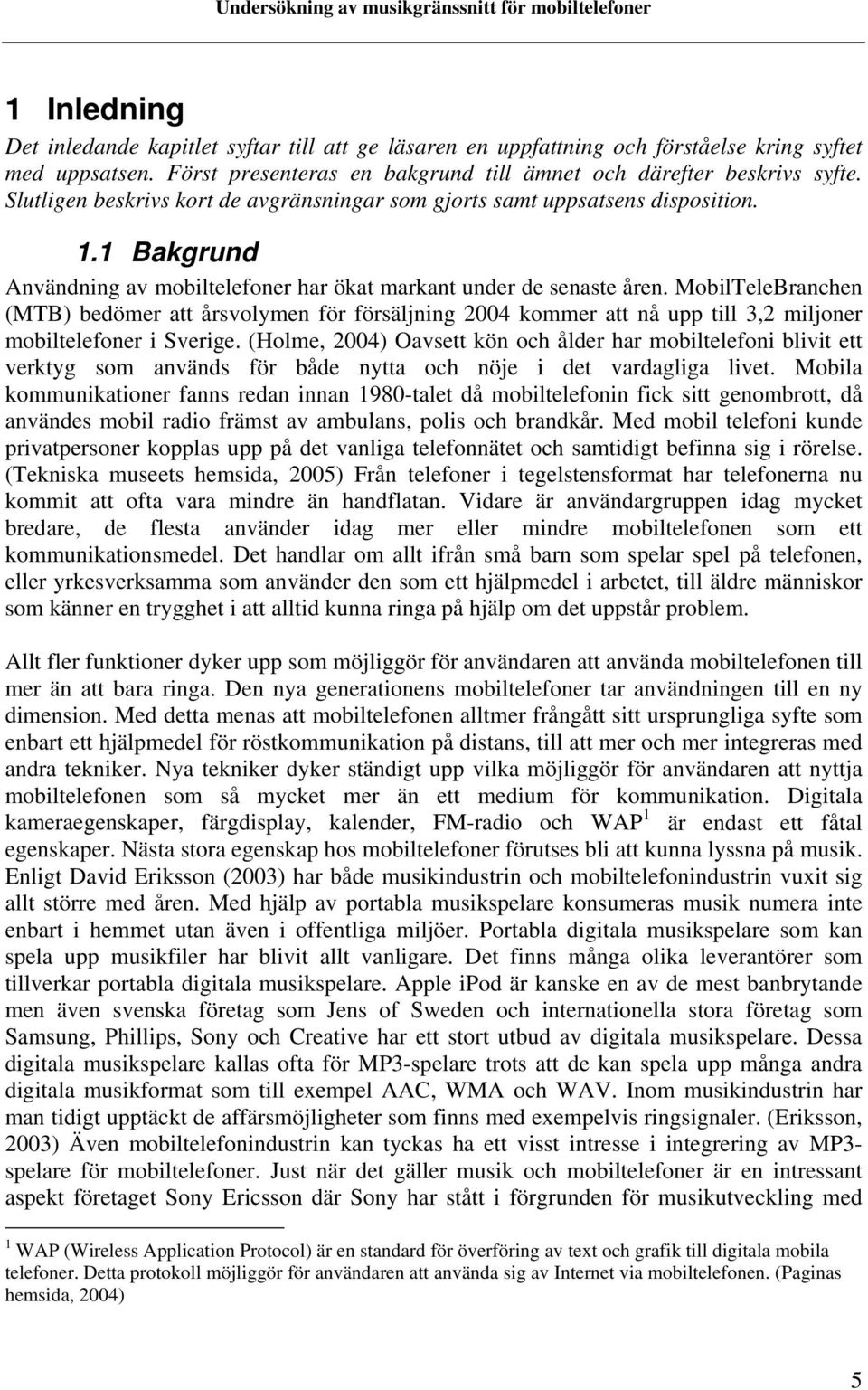 MobilTeleBranchen (MTB) bedömer att årsvolymen för försäljning 2004 kommer att nå upp till 3,2 miljoner mobiltelefoner i Sverige.