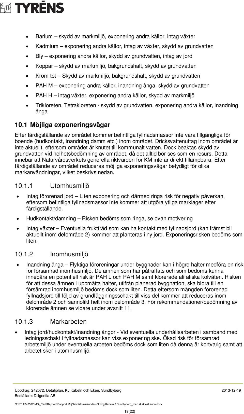 grundvatten PAH H intag växter, exponering andra källor, skydd av markmiljö Trikloreten, Tetrakloreten - skydd av grundvatten, exponering andra källor, inandning ånga 10.