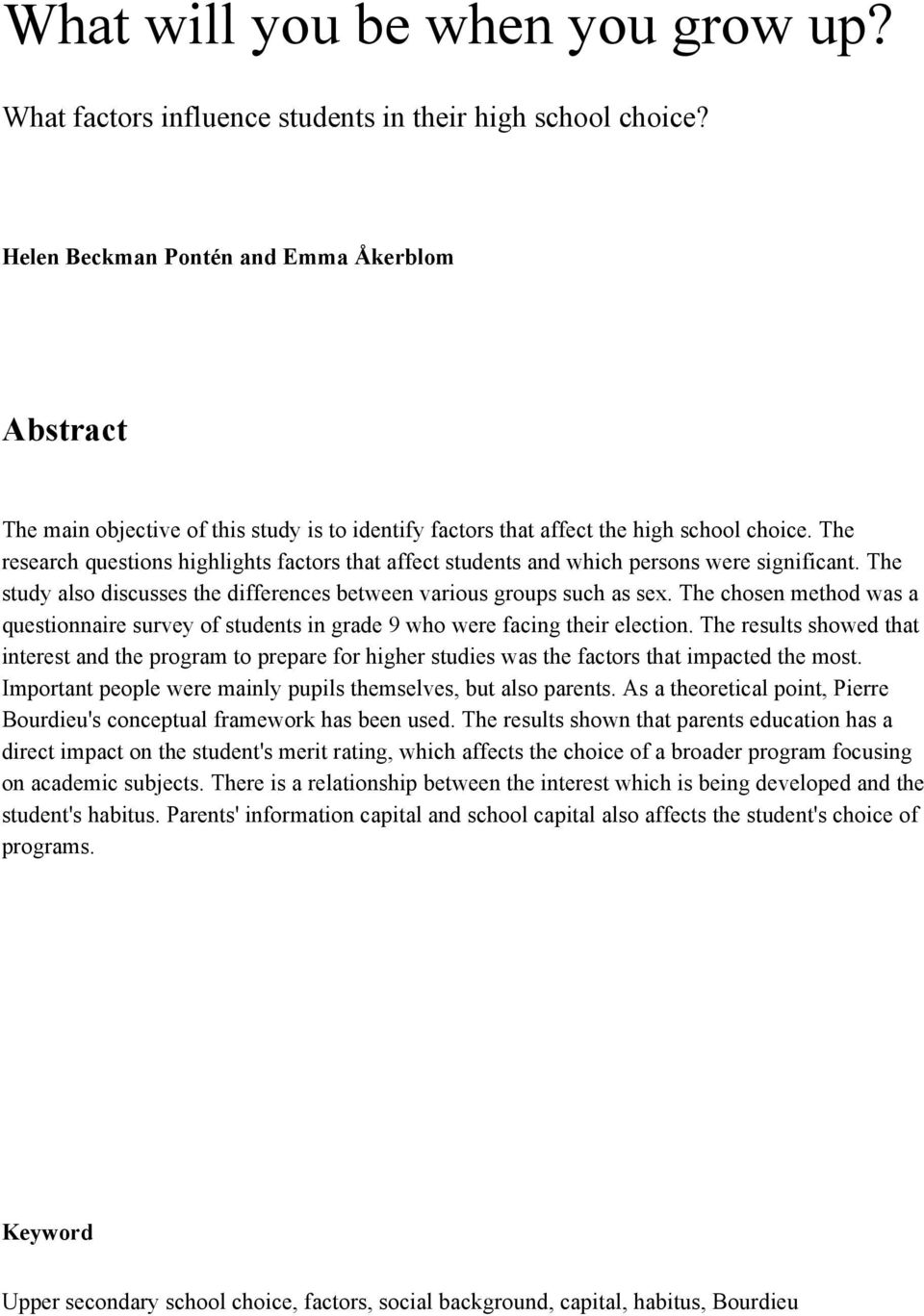 The research questions highlights factors that affect students and which persons were significant. The study also discusses the differences between various groups such as sex.