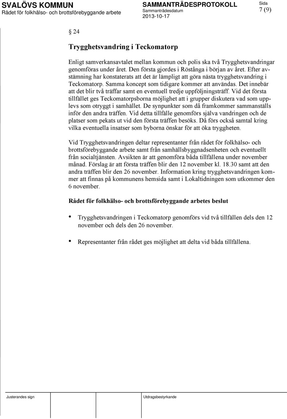 Det innebär att det blir två träffar samt en eventuell tredje uppföljningsträff.