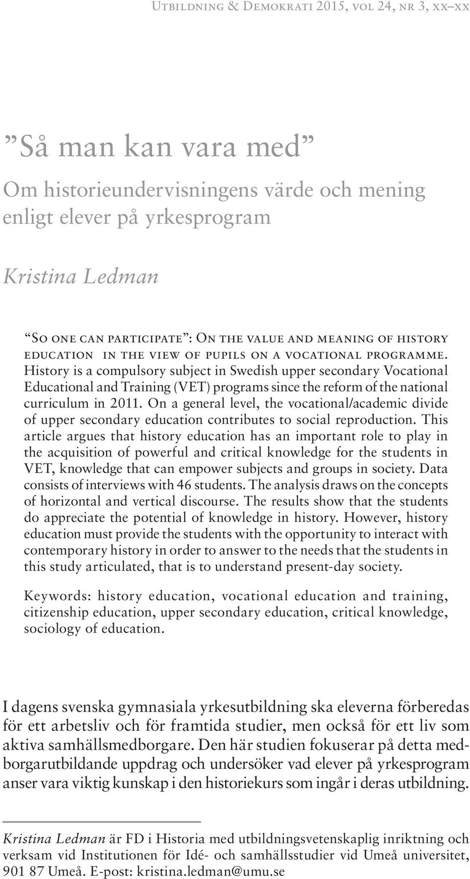 History is a compulsory subject in Swedish upper secondary Vocational Educational and Training (VET) programs since the reform of the national curriculum in 2011.