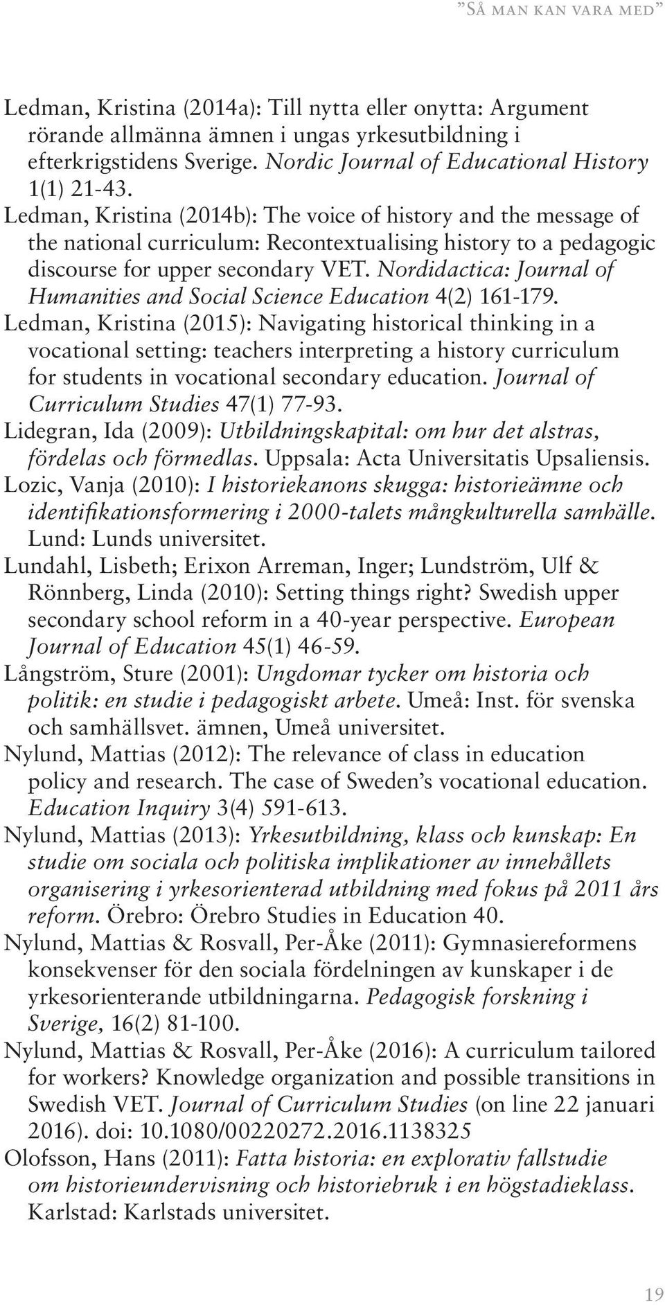 Ledman, Kristina (2014b): The voice of history and the message of the national curriculum: Recontextualising history to a pedagogic discourse for upper secondary VET.