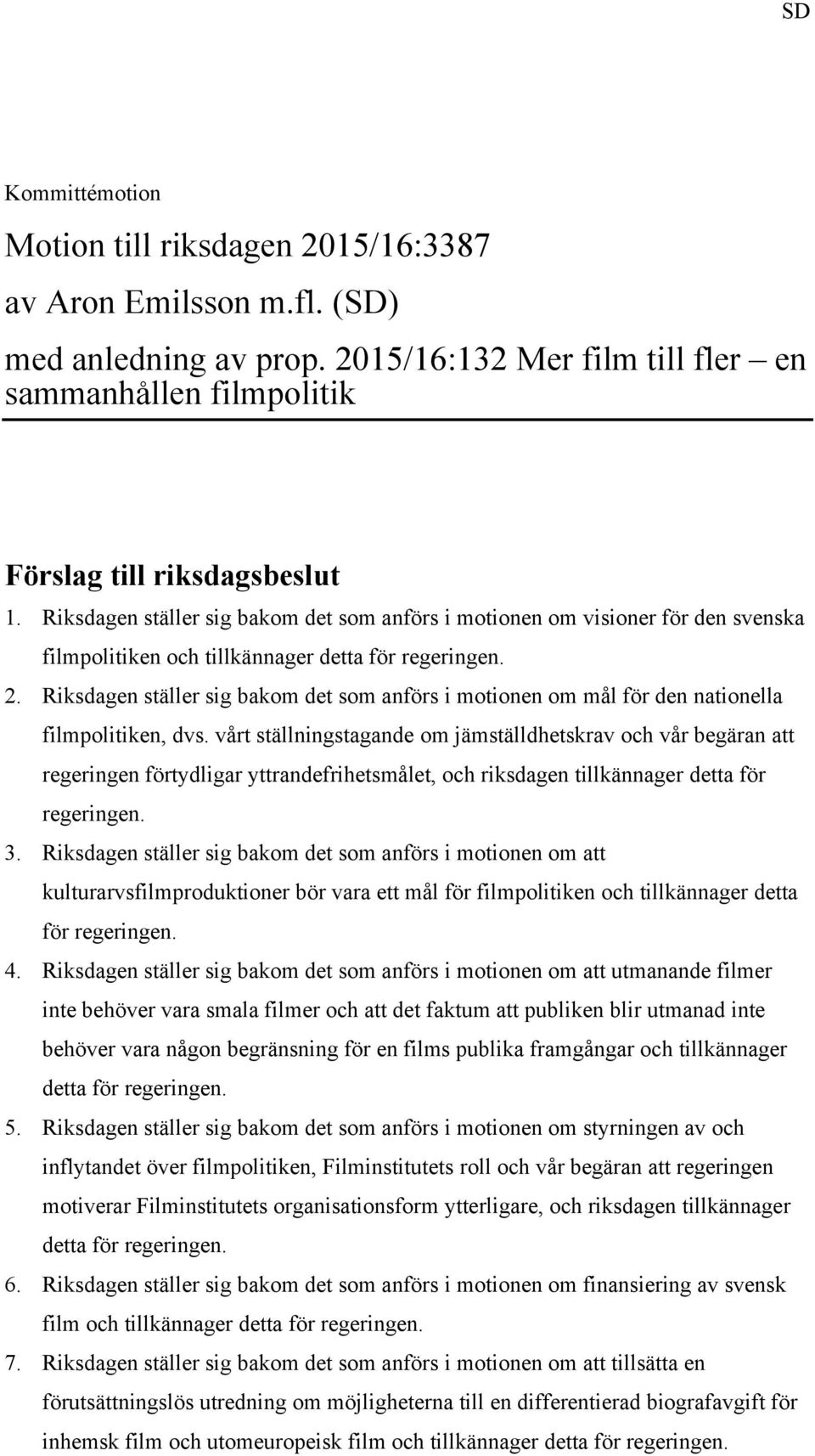 Riksdagen ställer sig bakom det som anförs i motionen om mål för den nationella filmpolitiken, dvs.