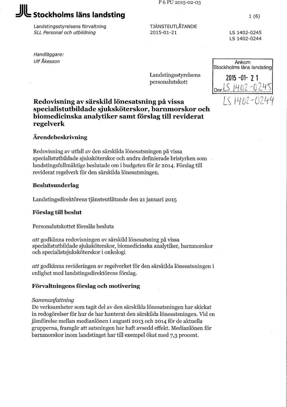 Redovisning av utfall av den särskilda lönesatsningen på vissa specialistutbildade sjuksköterskor och andra definierade bristyrken som landstingsfullmäktige beslutade om i budgeten för år 2014.