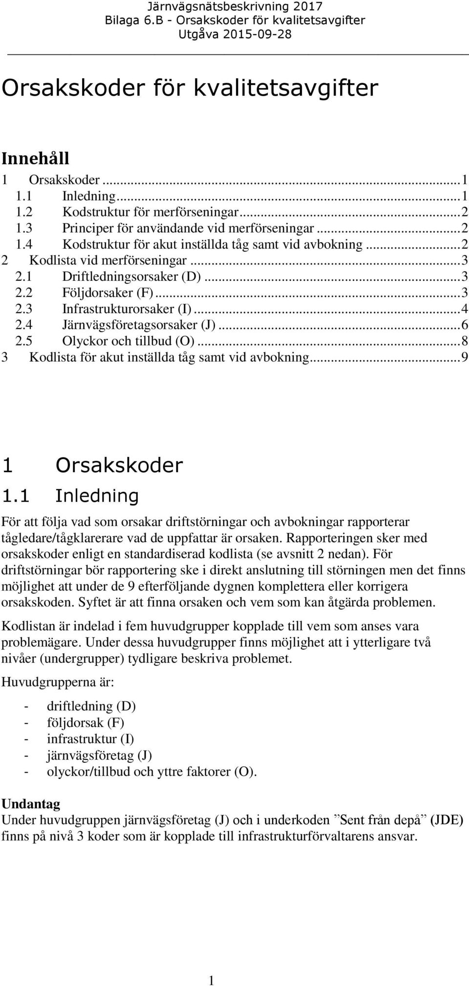 .. 8 3 Kodlista för akut inställda tåg samt vid avbokning... 9 1 Orsakskoder 1.