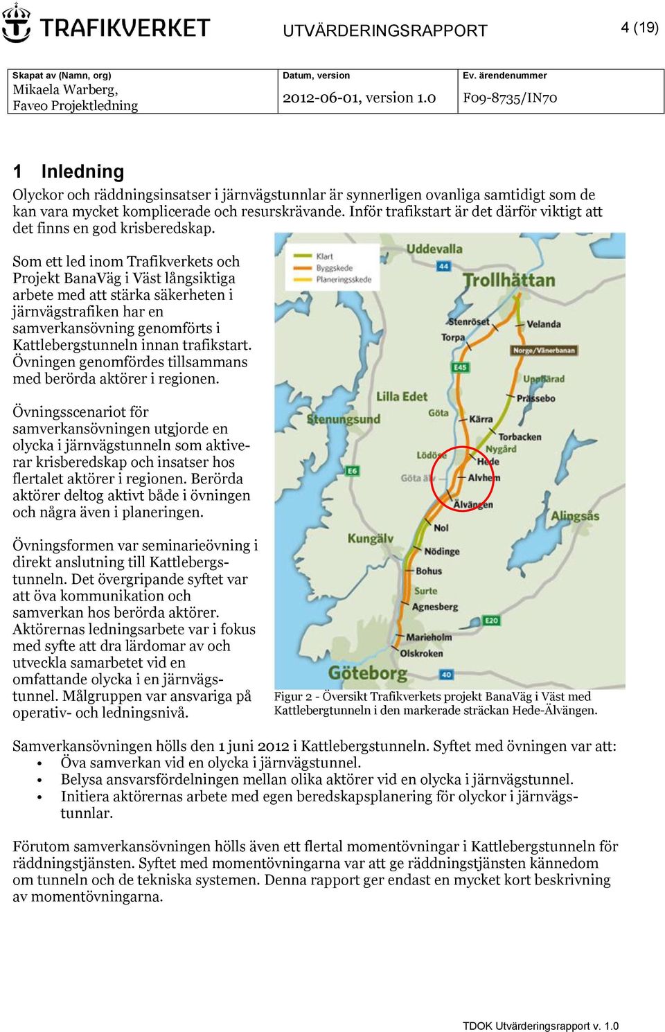 Som ett led inom Trafikverkets och Projekt BanaVäg i Väst långsiktiga arbete med att stärka säkerheten i järnvägstrafiken har en samverkansövning genomförts i Kattlebergstunneln innan trafikstart.