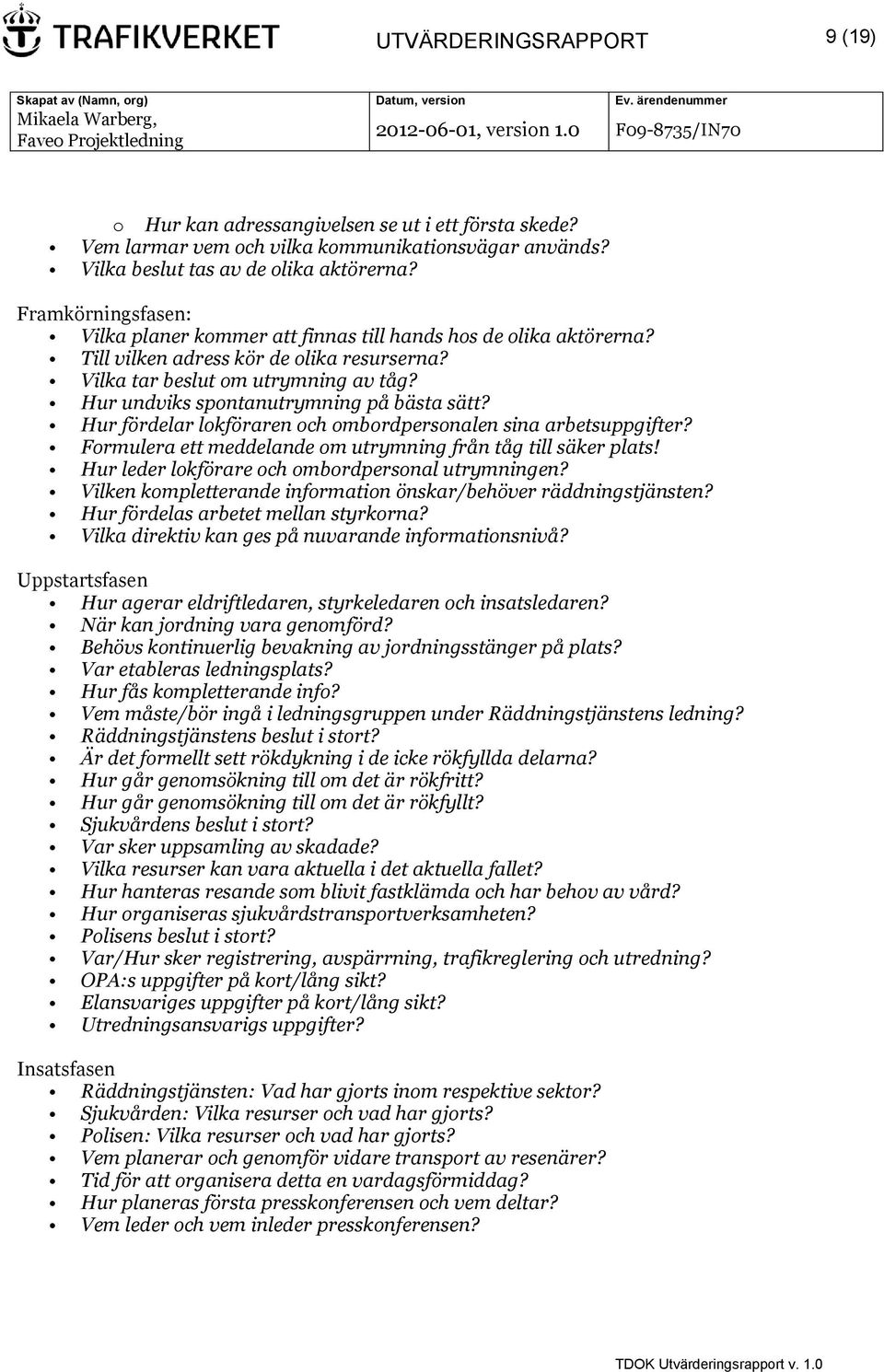 Hur undviks spontanutrymning på bästa sätt? Hur fördelar lokföraren och ombordpersonalen sina arbetsuppgifter? Formulera ett meddelande om utrymning från tåg till säker plats!