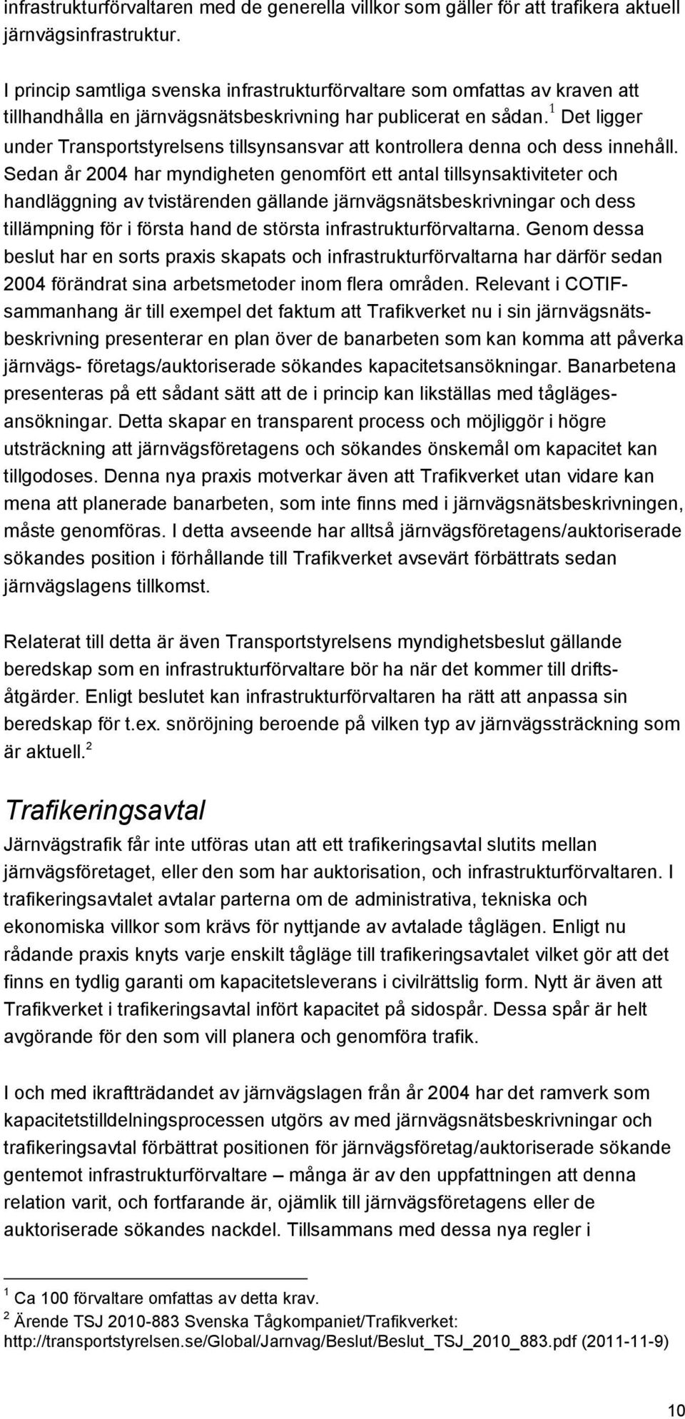 1 Det ligger under Transportstyrelsens tillsynsansvar att kontrollera denna och dess innehåll.