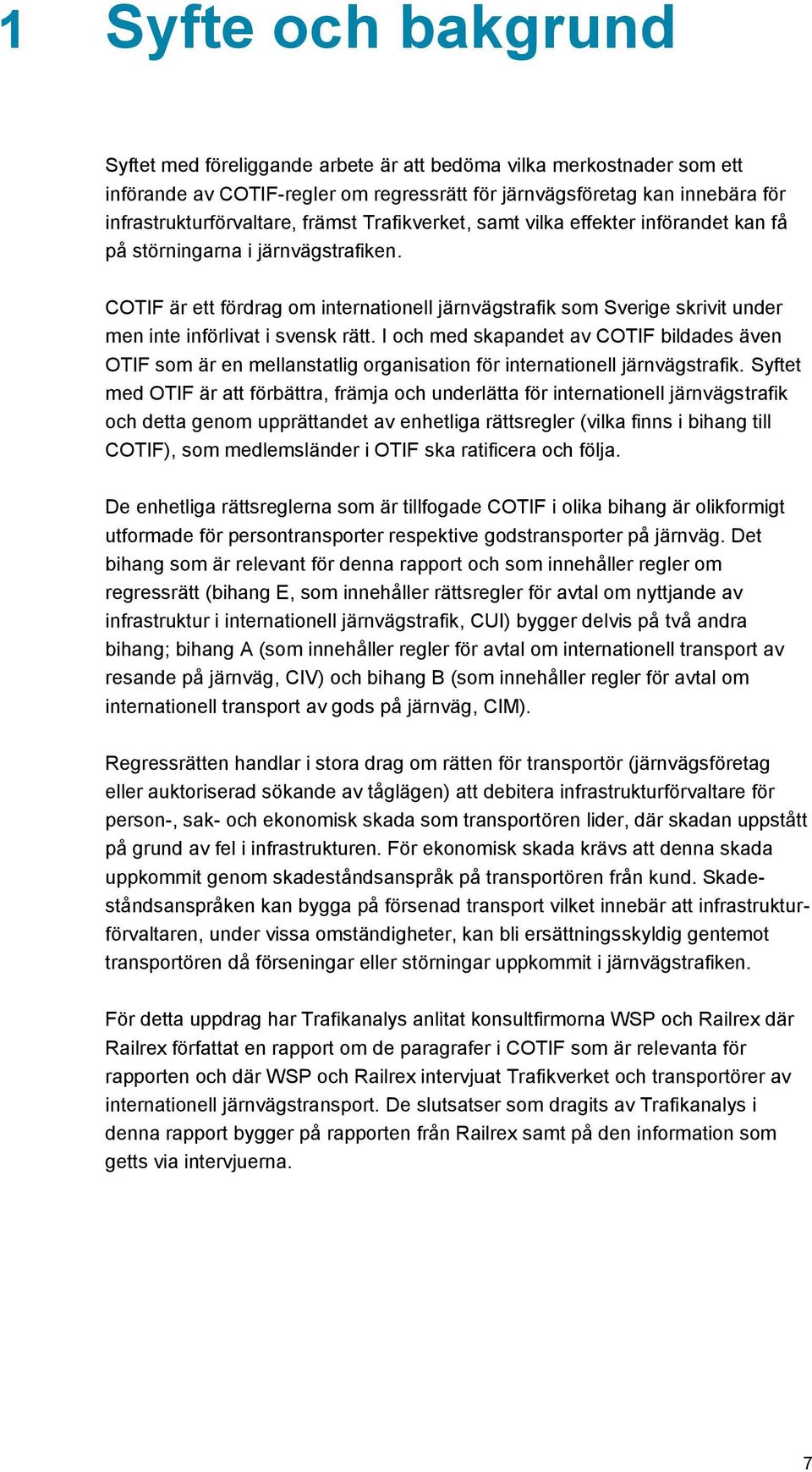 COTIF är ett fördrag om internationell järnvägstrafik som Sverige skrivit under men inte införlivat i svensk rätt.