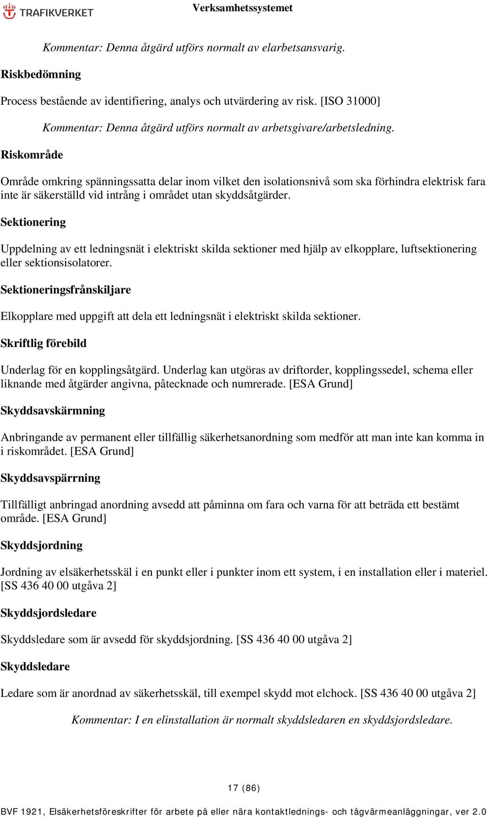 Område omkring spänningssatta delar inom vilket den isolationsnivå som ska förhindra elektrisk fara inte är säkerställd vid intrång i området utan skyddsåtgärder.