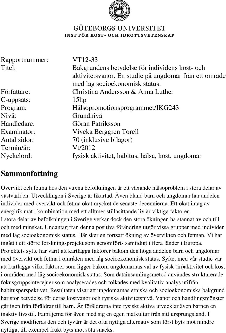 Christina Andersson & Anna Luther 15hp Hälsopromotionsprogrammet/IKG243 Grundnivå Göran Patriksson Viveka Berggren Torell 70 (inklusive bilagor) Vt/2012 fysisk aktivitet, habitus, hälsa, kost,