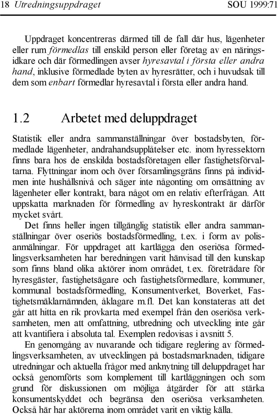 2 Arbetet med deluppdraget Statistik eller andra sammanställningar över bostadsbyten, förmedlade lägenheter, andrahandsupplåtelser etc.