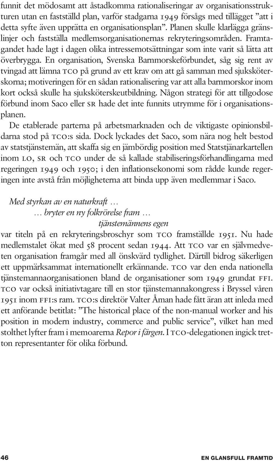 Framtagandet hade lagt i dagen olika intressemotsättningar som inte varit så lätta att överbrygga.