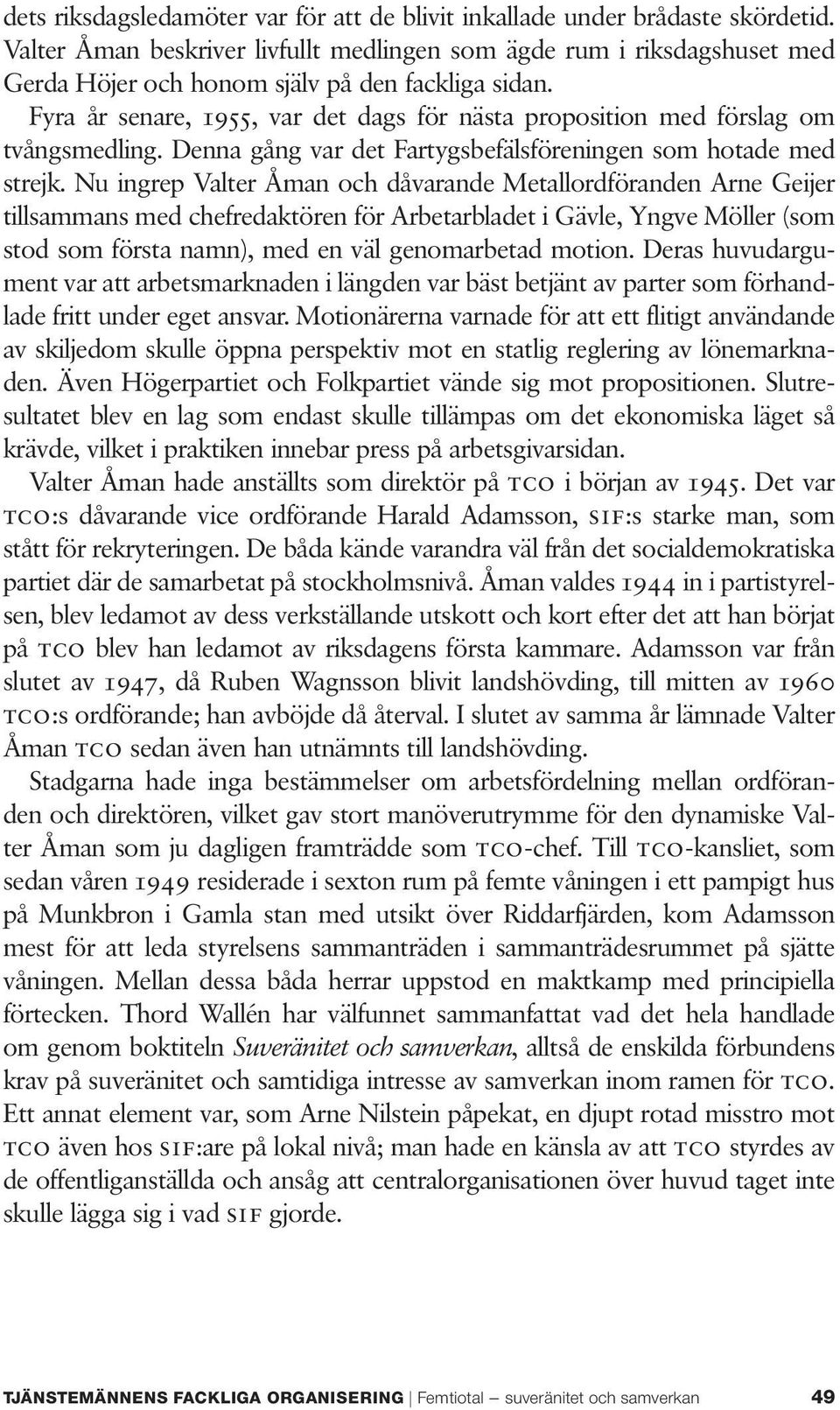 Fyra år senare, 1955, var det dags för nästa proposition med förslag om tvångsmedling. Denna gång var det Fartygsbefälsföreningen som hotade med strejk.