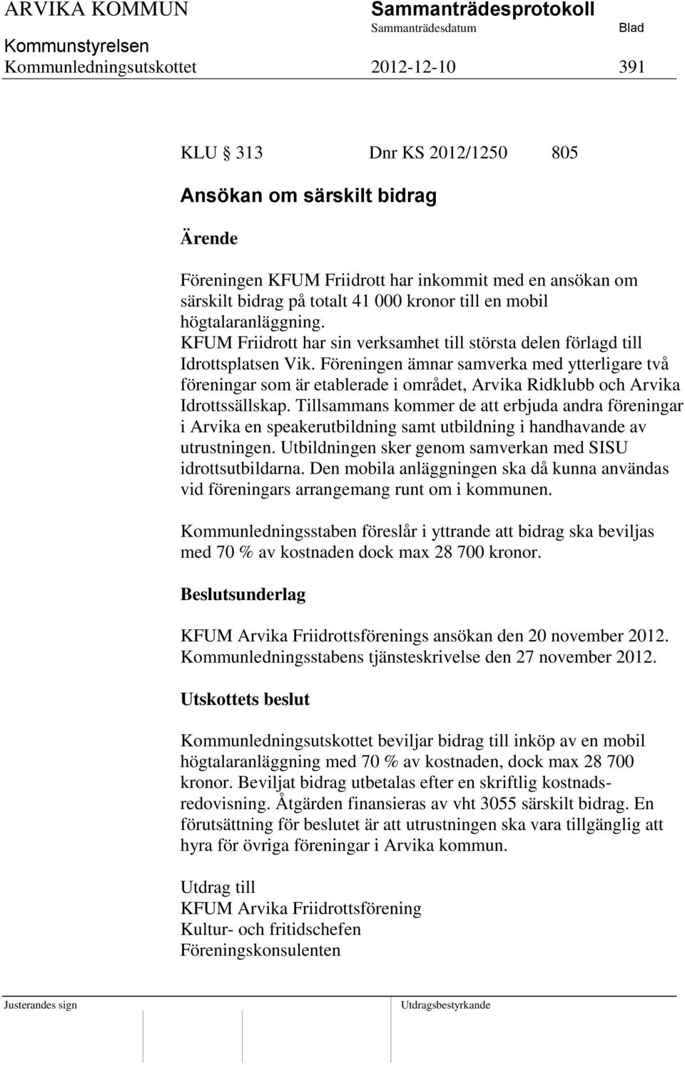 Föreningen ämnar samverka med ytterligare två föreningar som är etablerade i området, Arvika Ridklubb och Arvika Idrottssällskap.