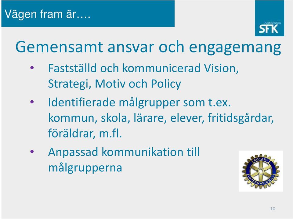 Vision, Strategi, Motiv och Policy Identifierade målgrupper