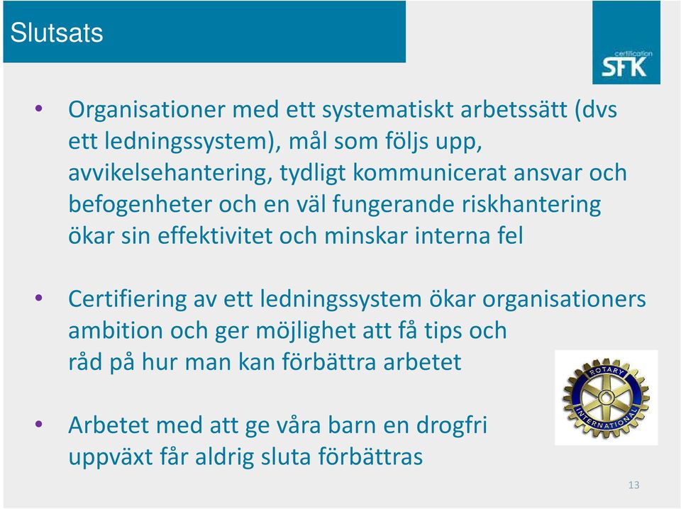 effektivitet och minskar interna fel Certifiering av ett ledningssystem ökar organisationers ambition och ger