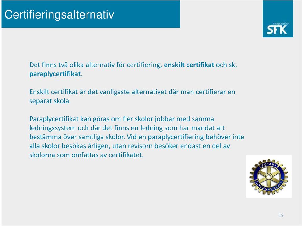 Paraplycertifikat kan göras om fler skolor jobbar med samma ledningssystem och där det finns en ledning som har mandat att