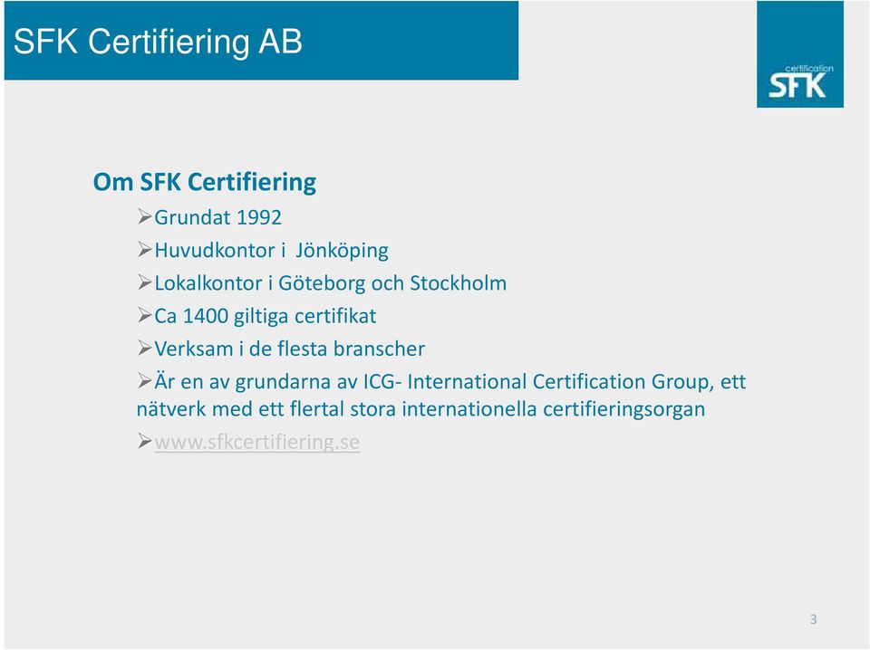 flesta branscher Är en av grundarna av ICG-International Certification Group, ett