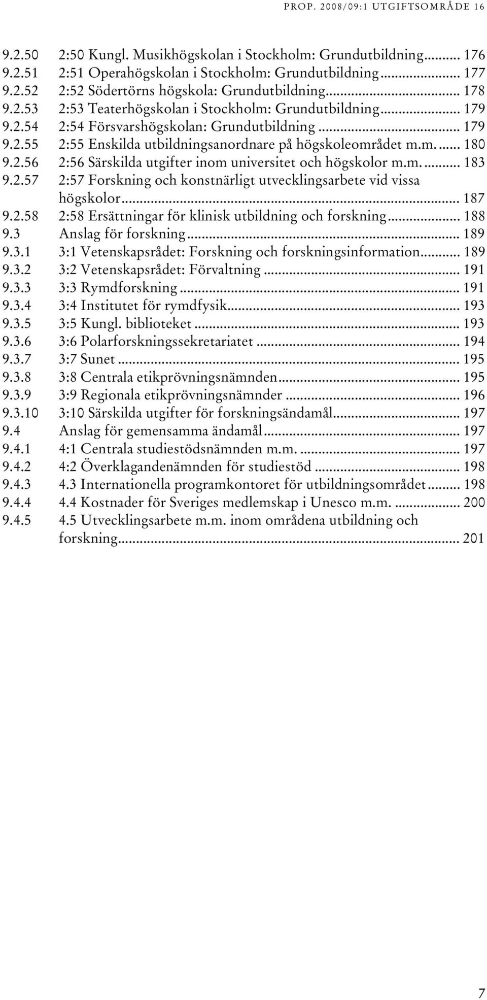 m.ut... 80 TU9..56UT TU:56 Särskilda utgifter inom universitet och högskolor m.m.ut... 8 TU9..57UT TU:57 Forskning och konstnärligt utvecklingsarbete vid vissa högskolorut... 87 TU9.