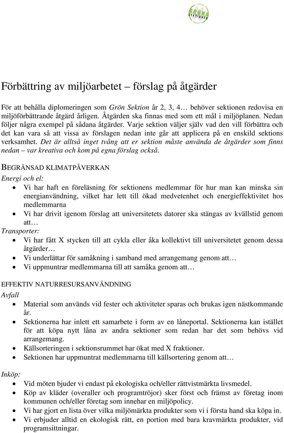 Varje sektion väljer själv vad den vill förbättra och det kan vara så att vissa av förslagen nedan inte går att applicera på en enskild sektions verksamhet.