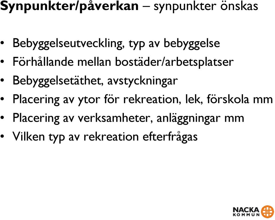 avstyckningar Placering av ytor för rekreation, lek, förskola mm