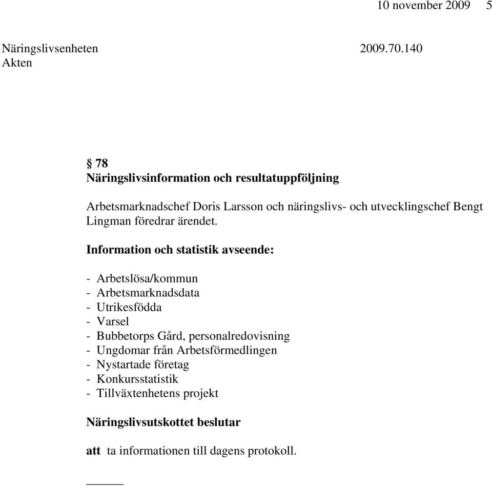 utvecklingschef Bengt Lingman föredrar ärendet.