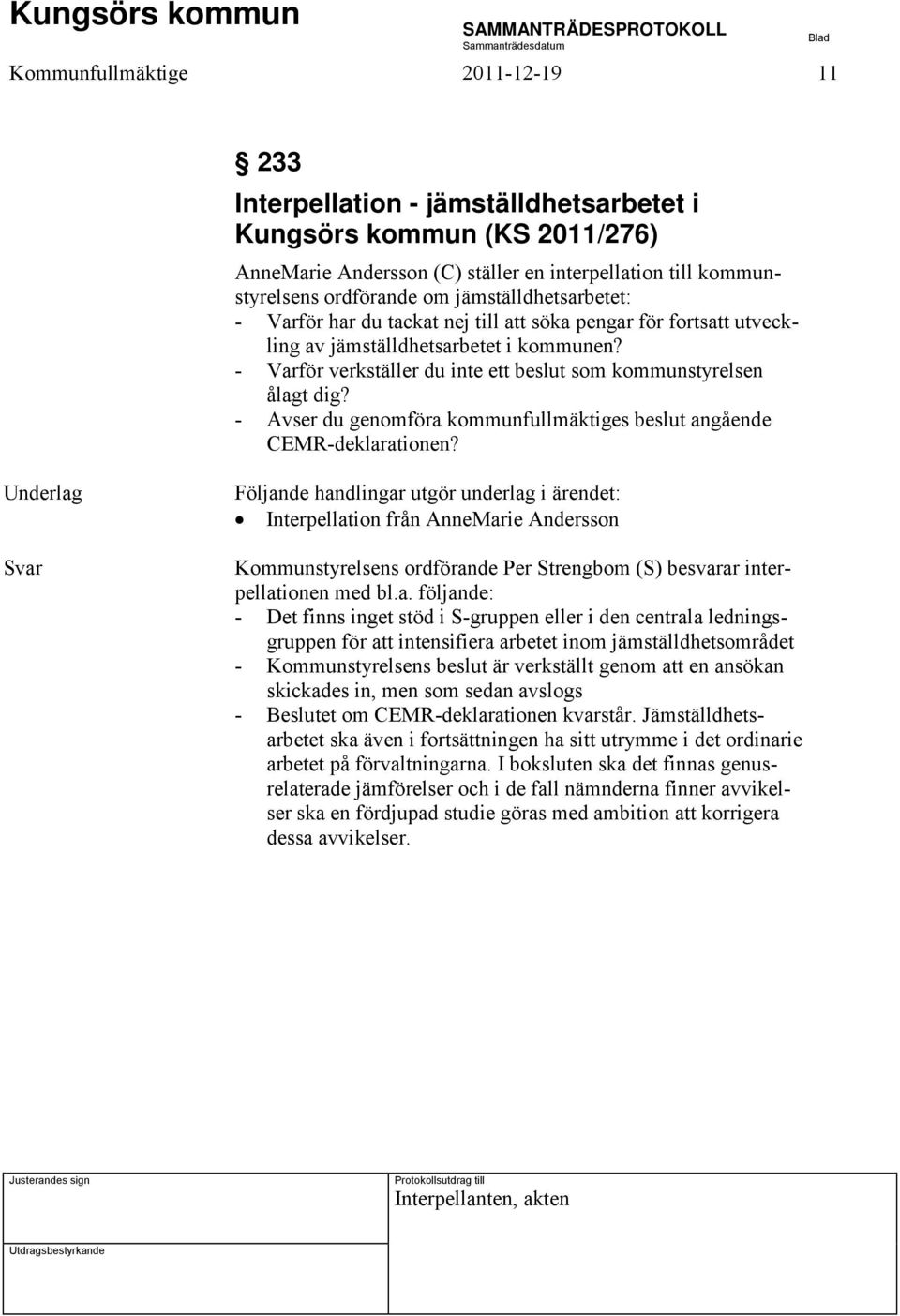 - Avser du genomföra kommunfullmäktiges beslut angående CEMR-deklarationen?