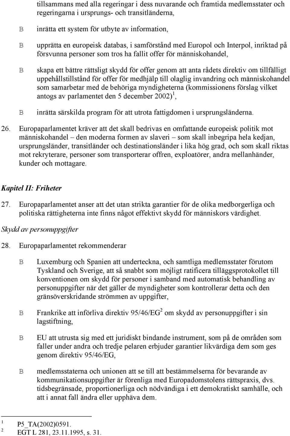 om tillfälligt uppehållstillstånd för offer för medhjälp till olaglig invandring och människohandel som samarbetar med de behöriga myndigheterna (kommissionens förslag vilket antogs av parlamentet