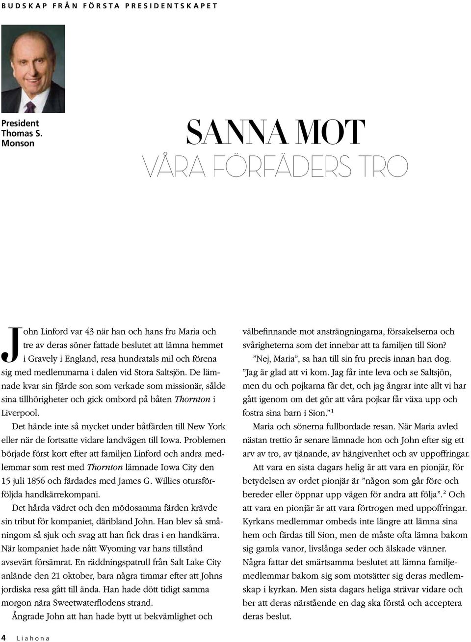medlemmarna i dalen vid Stora Saltsjön. De lämnade kvar sin fjärde son som verkade som missionär, sålde sina tillhörigheter och gick ombord på båten Thornton i Liverpool.