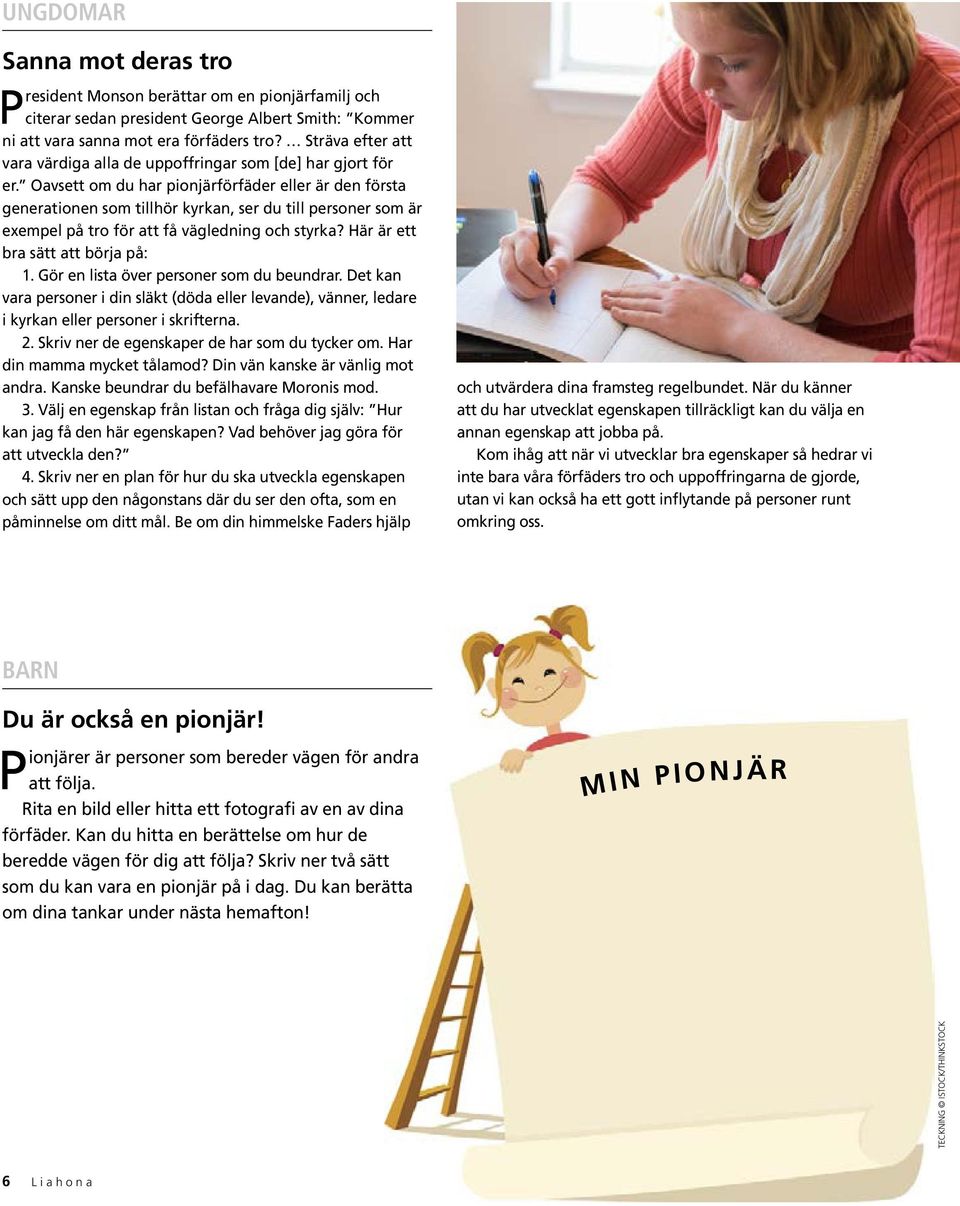 Oavsett om du har pionjärförfäder eller är den första generationen som tillhör kyrkan, ser du till personer som är exempel på tro för att få vägledning och styrka? Här är ett bra sätt att börja på: 1.