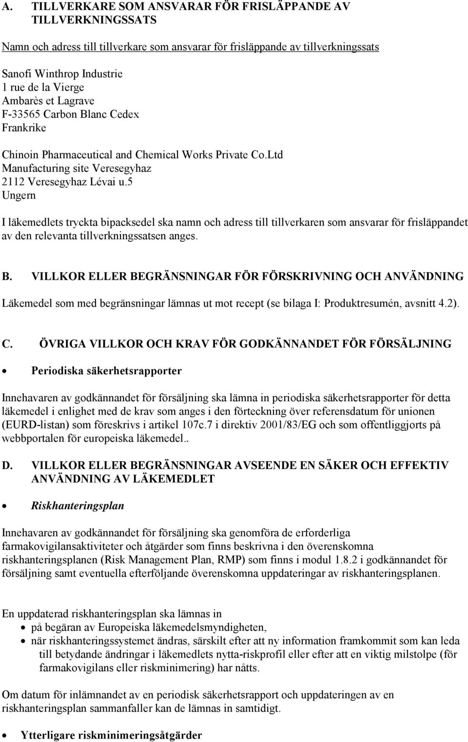 5 Ungern I läkemedlets tryckta bipacksedel ska namn och adress till tillverkaren som ansvarar för frisläppandet av den relevanta tillverkningssatsen anges. B.