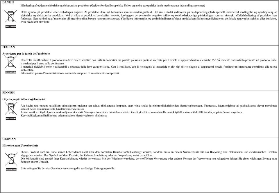 Det skal i stedet indleveres på en deponeringsplads specielt indrettet til modtagelse og oparbejdning af elektriske og elektroniske produkter.