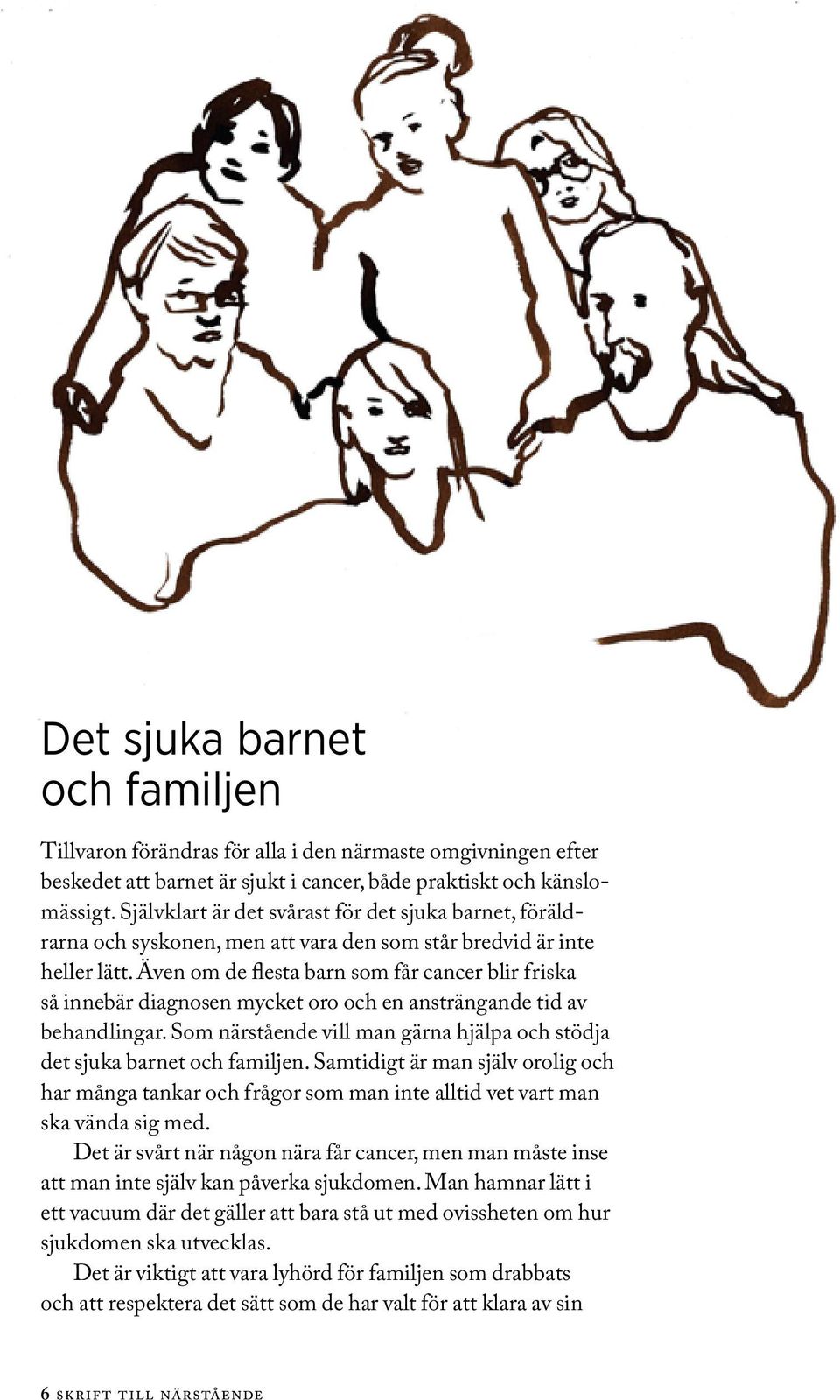 Även om de flesta barn som får cancer blir friska så innebär diagnosen mycket oro och en ansträngande tid av behandlingar.