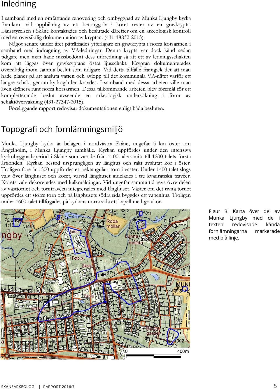 Något senare under året påträffades ytterligare en gravkrypta i norra korsarmen i samband med indragning av VA-ledningar.