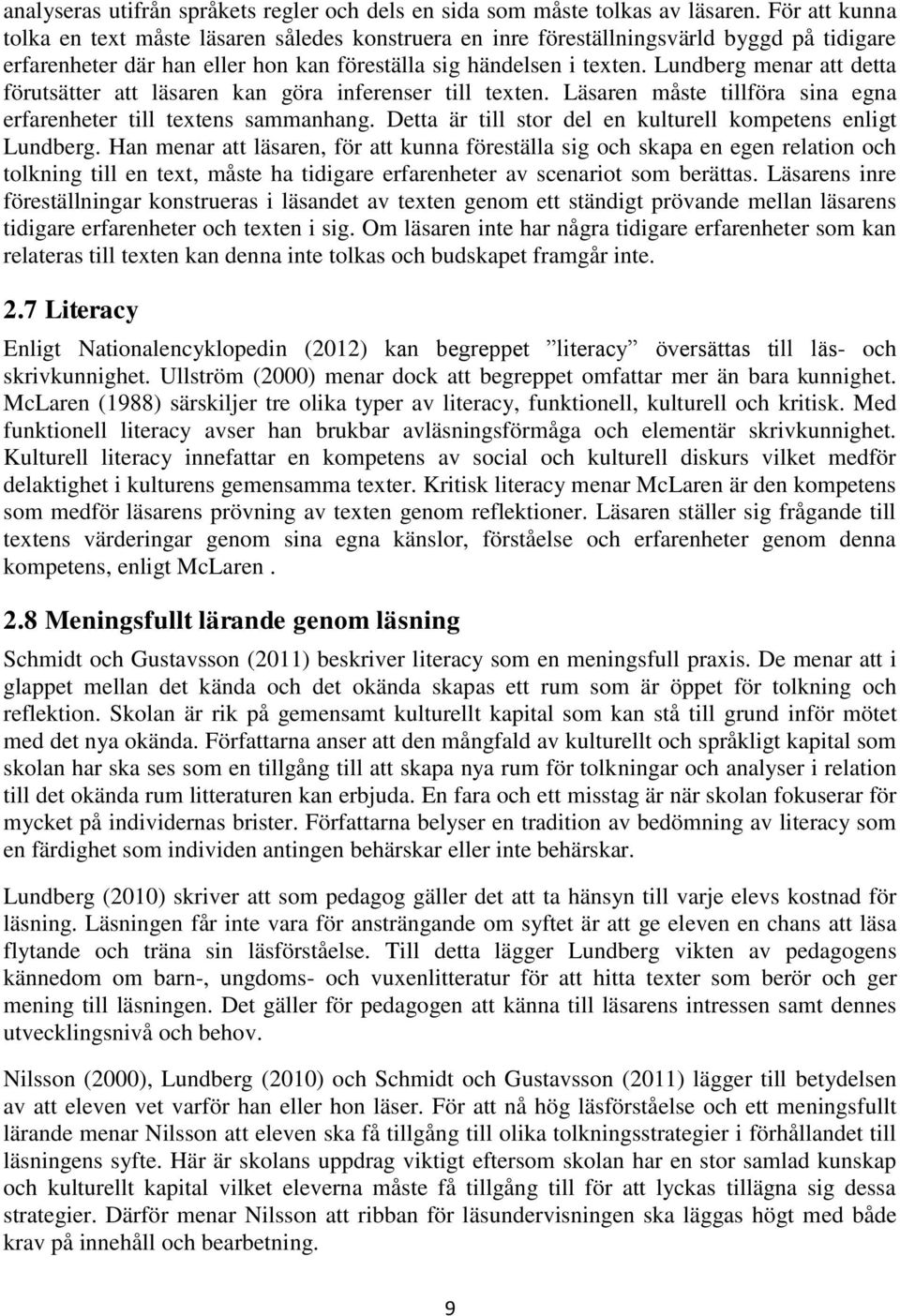 Lundberg menar att detta förutsätter att läsaren kan göra inferenser till texten. Läsaren måste tillföra sina egna erfarenheter till textens sammanhang.