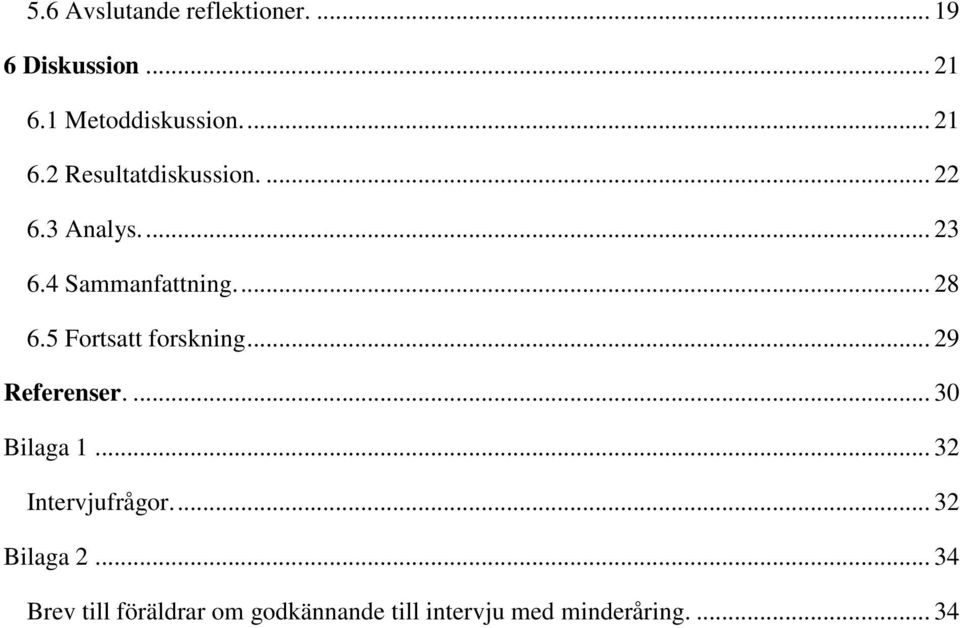 .. 29 Referenser.... 30 Bilaga 1... 32 Intervjufrågor.... 32 Bilaga 2.