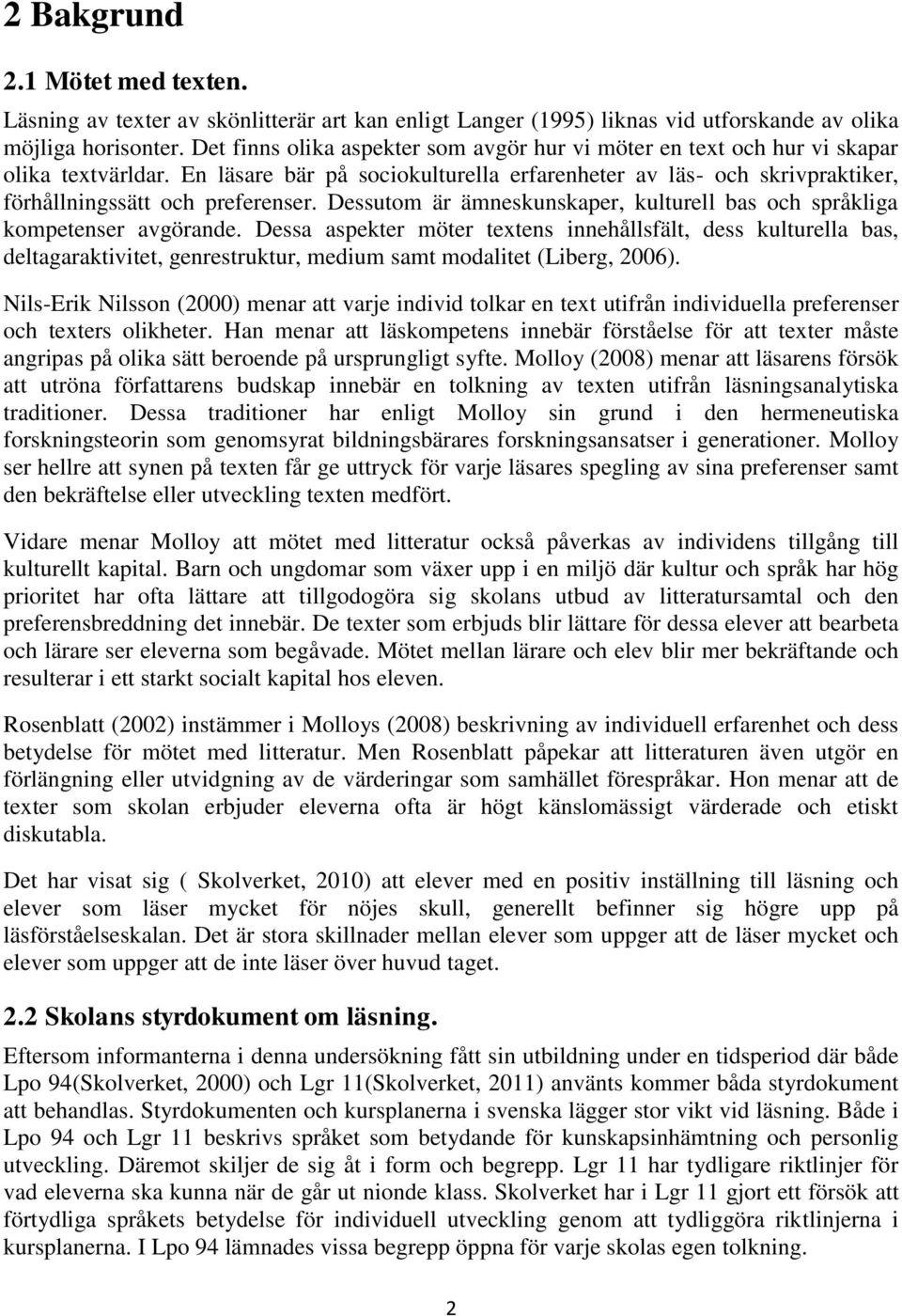 Dessutom är ämneskunskaper, kulturell bas och språkliga kompetenser avgörande.