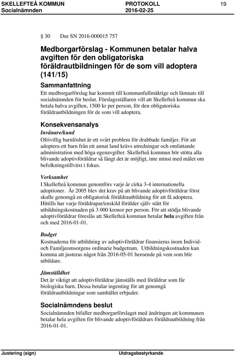 Förslagsställaren vill att Skellefteå kommun ska betala halva avgiften, 1500 kr per person, för den obligatoriska föräldrautbildningen för de som vill adoptera.