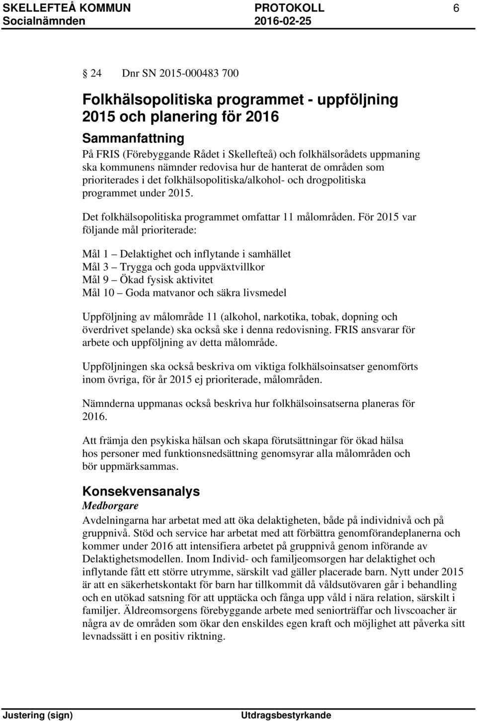 Det folkhälsopolitiska programmet omfattar 11 målområden.